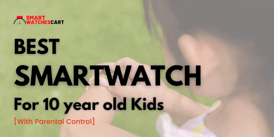BEST Smartwatch For 10 Year Old Kids